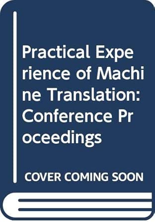 practical experience of machine translation conference proceedings 1st edition veronica lawson 0444863818,