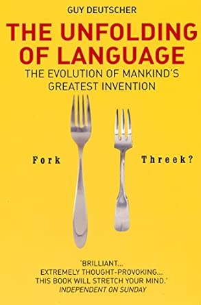 the unfolding of language the evolution of mankind s greatest invention 1st edition guy deutscher 0099460254,