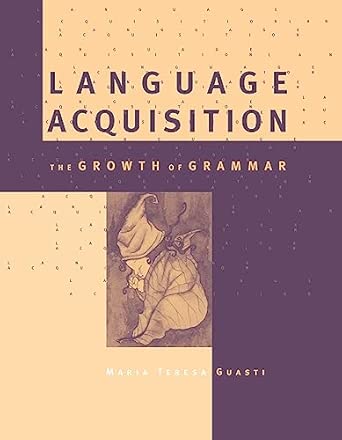 language acquisition the growth of grammar 1st edition professor of linguistics maria teresa guasti