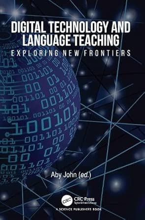 digital technology and language teaching exploring new frontiers 1st edition aby john 1041119755,