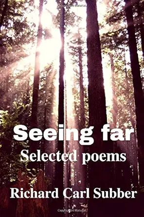 seeing far selected poems 1st edition richard carl subber 0998677221, 978-0998677224