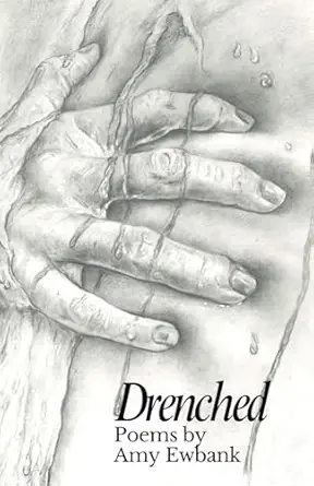 drenched poems by amy ewbank 1st edition amy ewbank 1919368302, 978-1919368306