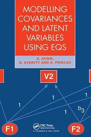 modelling covariances and latent variables using eqs 1st edition g dunn ,brian s everitt ,andrew pickles