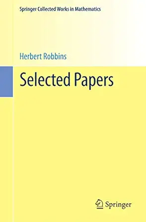 selected papers 1st edition herbert robbins ,tze leung lai ,david siegmund 1493971336, 978-1493971336