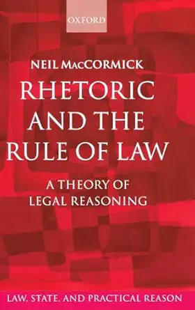 rhetoric and the rule of law a theory of legal reasoning 1st edition sir neil maccormick 0198268785,