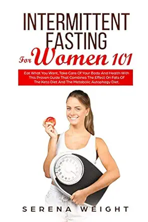 intermittent fasting for women 101 eat what you want take care of your body and health with this proven guide