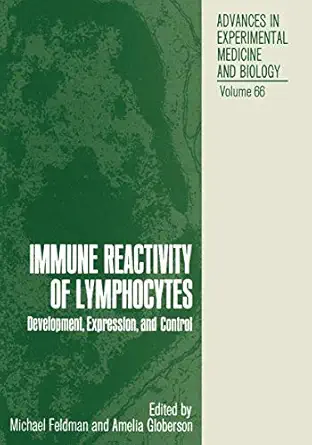 immune reactivity of lymphocytes development expression and control 1st edition michael feldman 1461343577,