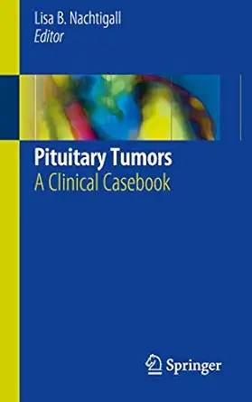 pituitary tumors a clinical casebook 1st edition lisa b nachtigall 331990907x, 978-3319909073
