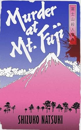 murder at mt fuji a classic mystery from japana s queen of crime 1st edition shizuko natsuki ,robert b rohmer