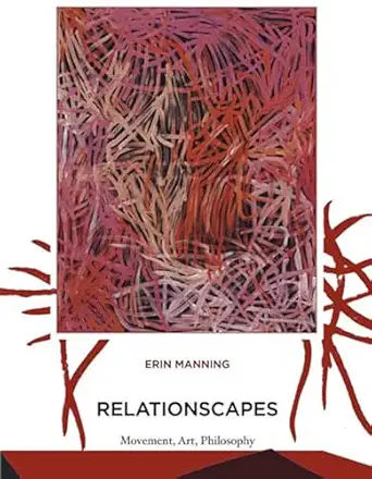 relationscapes movement art philosophy 1st edition erin manning 0262518007, 978-0262518000