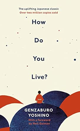 how do you live the uplifting japanese classic that has enchanted millions 1st edition genzaburo yoshino