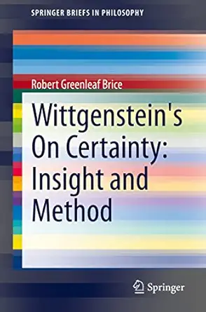 wittgensteins on certainty insight and method 1st edition robert greenleaf brice 303090783x, 978-3030907839
