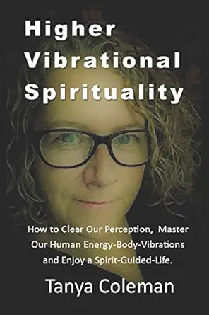 higher vibrational spirituality how to clear our perception master our human energy body vibrations and enjoy