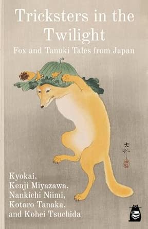 tricksters in the twilight fox and tanuki tales from japan 1st edition kyokai ,kenji miyazawa ,nankichi niimi