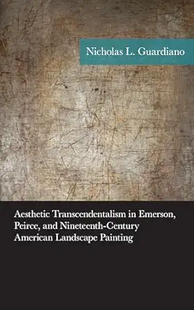 aesthetic transcendentalism in emerson peirce and nineteenth century american landscape painting 1st edition