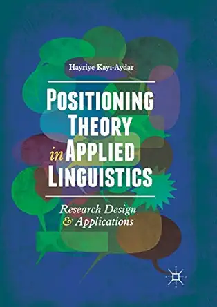 positioning theory in applied linguistics research design and applications 1st edition hayriye kaya aydar