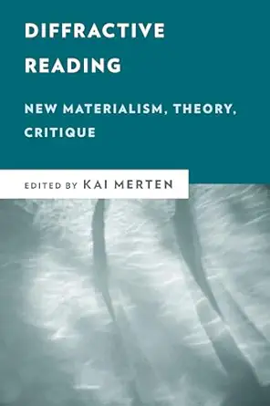 diffractive reading new materialism theory critique 1st edition kai merten 1538155672, 978-1538155677