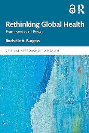 rethinking global health 1st edition rochelle a burgess 1138653160, 978-1138653160