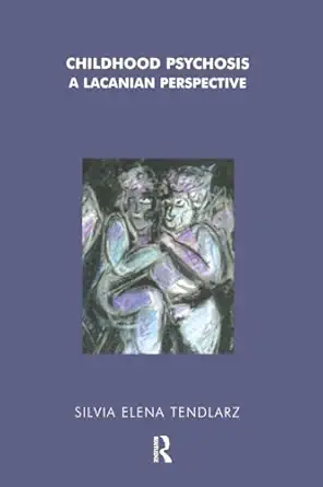 childhood psychosis a lacanian perspective 1st edition silvia elena tendlarz 1855759802, 978-1855759800