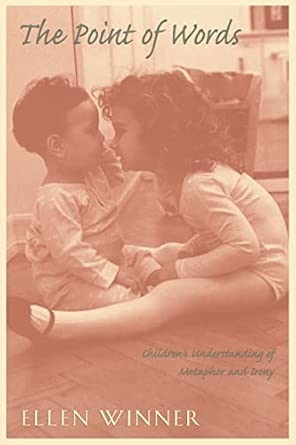 point of words childrens understanding of metaphor and irony 1st edition ellen winner 0674681266,