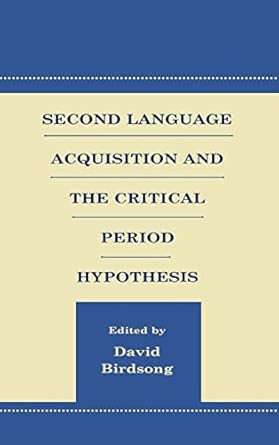 second language acquisition and the critical period hypothesis theory construction and testing 1st edition