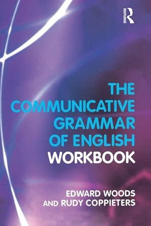 the communicative grammar of english workbook 1st edition edward dr woods ,rudy coppieters 1138837555,