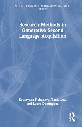 research methods in generative second language acquisition 1st edition roumyana slabakova ,tania leal ,laura