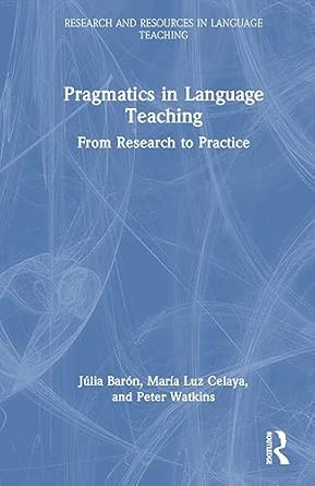 pragmatics in language teaching from research to practice 1st edition ja lia bara n ,mara a luz celaya ,peter