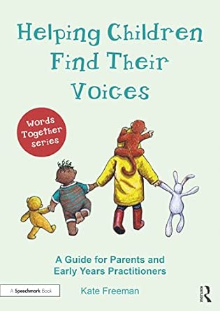 helping children find their voices a guide for parents and early years practitioners 1st edition kate freeman