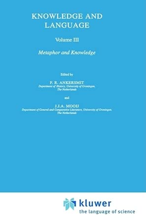 knowledge and language volume iii metaphor and knowledge 3 1st edition f r ankersmit ,j j a mooij 0792317912,