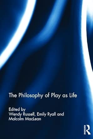 the philosophy of play as life towards a global ethos of management 1st edition wendy russell ,emily ryall