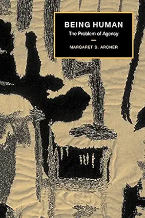 being human the problem of agency 1st edition margaret s archer 0521795648, 978-0521795647