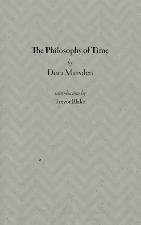 the philosophy of time 1st edition dora marsden ,trevor blake 1944651063, 978-1944651060