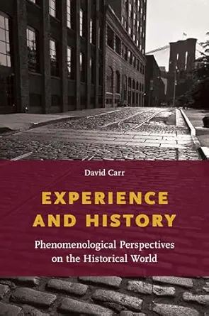 experience and history phenomenological perspectives on the historical world 1st edition david carr