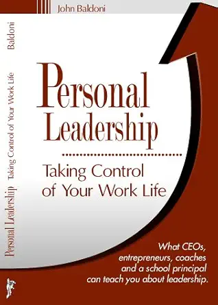 personal leadership taking control of your work life 1st edition john baldoni 096573451x, 978-0965734516