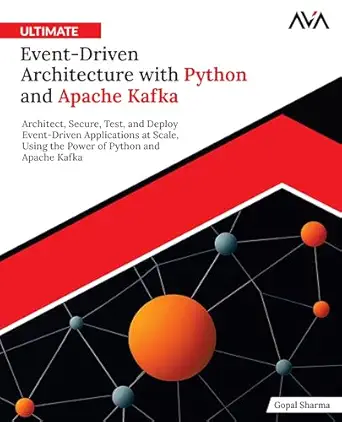 ultimate event driven architecture with python and apache kafka architect secure test and deploy event driven