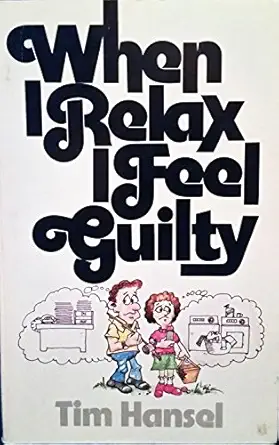 when i relax i feel guilty 1st edition tim hansel 0891911375, 978-0891911371