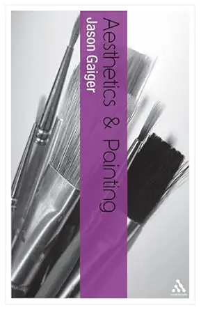 aesthetics and painting 1st edition jason gaiger 0826485219, 978-0826485212