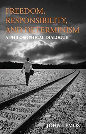 freedom responsibility and determinism a philosophical dialogue 1st edition john lemos 1603849300,