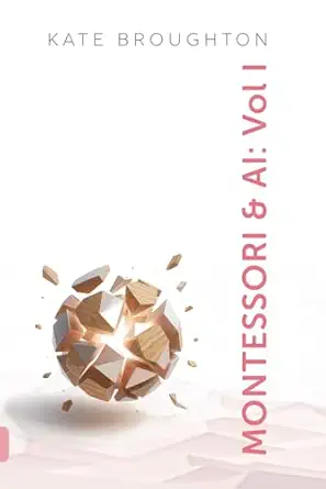 montessori and ai volume i 1st edition kate broughton 1966665083, 978-1966665083