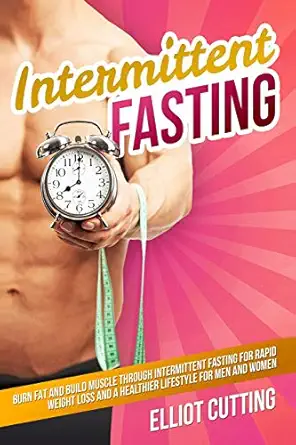 intermittent fasting burn fat and build muscle through intermittent fasting for rapid weight loss and a