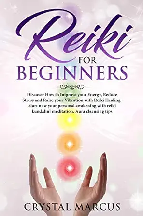 reiki for beginners discover how to improve your energy reduce stress and raise your vibration with reiki