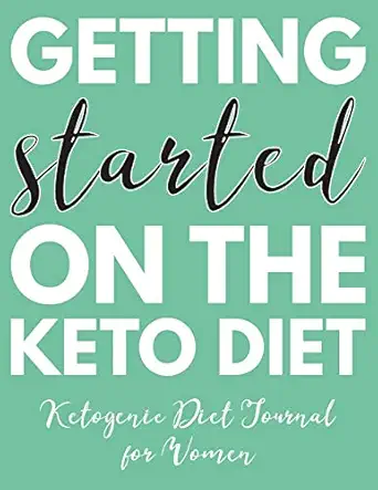getting started on the keto diet ketonic diet journal for women 90 days keto diet food planner and weight