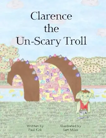 clarence the un scary troll 1st edition paul kirk ,sam miles 1913848108, 978-1913848101