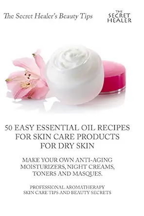 50 easy essential oil recipes for skin care products for dry skin make your own anti aging moisturizers night