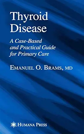 thyroid disease a case based and practical guide for primary care 1st edition emanuel o brams 1617376264,