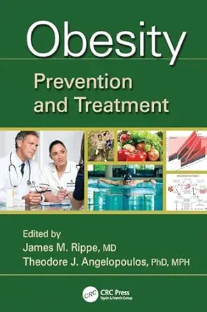 obesity prevention and treatment 1st edition james m rippe ,theodore j angelopoulos 1138198498, 978-1138198494