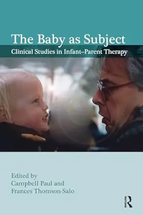 the baby as subject clinical studies in infanta parent therapy 1st edition frances thomson salo ,paul
