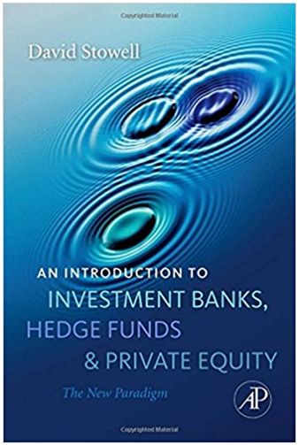 an introduction to investment banks, hedge funds, and private equity 1st edition david p. stowell