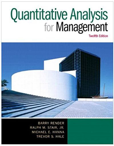 quantitative analysis for management 12th edition barry render, ralph m. stair, michael e. hanna, trevor s.